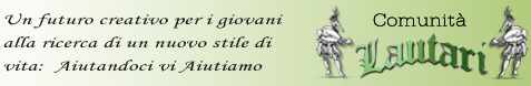 Il sito ufficiale della Comunit Terapeutica "Lautari"! Un futuro creativo per i giovani alla ricerca di un nuovo stile di vita: "Aiutandoci vi Aiutiamo!"